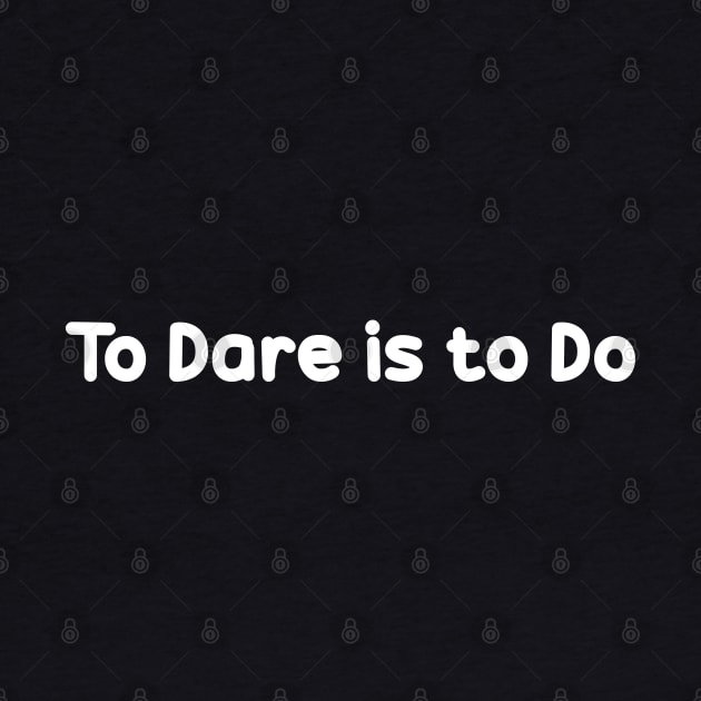 To Dare is to Do by dewarafoni